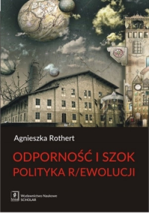 Odporność i szok Polityka r/ewolucji - Agnieszka Rothert - książka  wyd. 2017