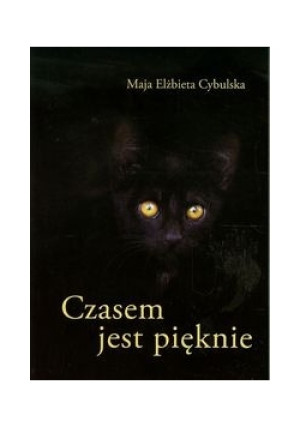 Czasem jest pięknie,nowa - Maja Elżbieta Cybulska - książka  wyd. 2014