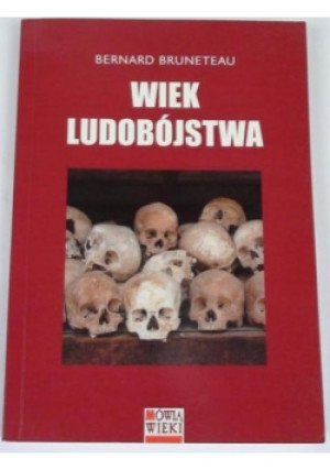 Wiek ludobójstwa - Bernard Bruneteau - książka  wyd. 2005