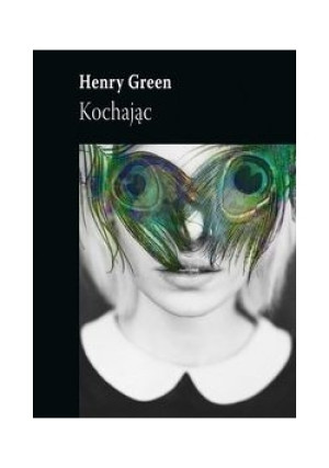 Kochając, Nowa - Henry Green - książka  wyd. 2015