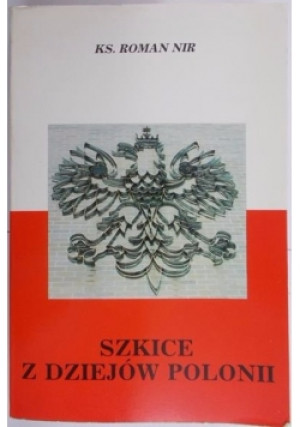 Szkice z dziejów Polonii - Roman Nir - książka historyczna wyd. 1990