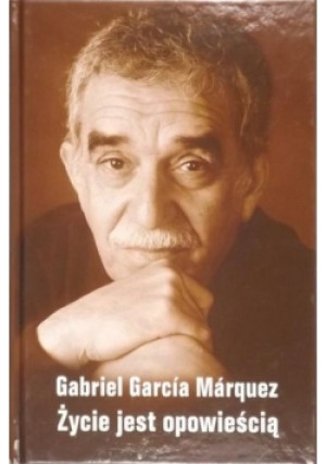 Życie jest opowieścią - Gabriel Garcia Marquez - książka  wyd. 2004