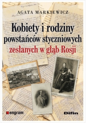 Kobiety i rodziny powstańców styczniowych zesłanych w głąb rosji - Agata Markiewicz - książka  wyd. 2018