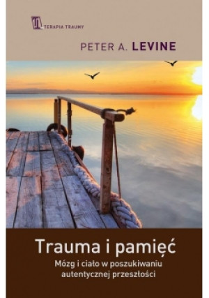 Trauma i pamięć - Peter A. Levine - książka  wyd. 2017