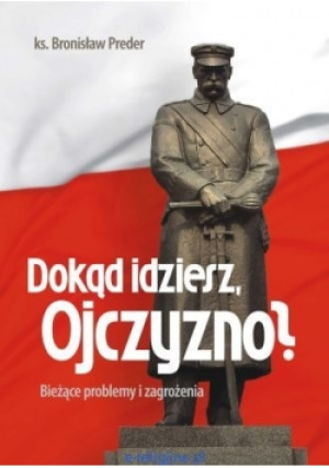 Dokąd idziesz Ojczyzno? - Bronisław Preder - książka historyczna wyd. 2014
