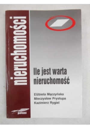 Ile jest warta nieruchomość - E. Mączyńska, M. Prystupa, K. Rygiel - książka  wyd. 2005