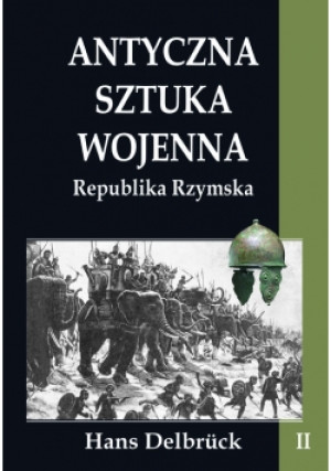 Antyczna sztuka wojenna Tom 2 Republika Rzymska - Hans Delbruck - książka historyczna wyd. 2018