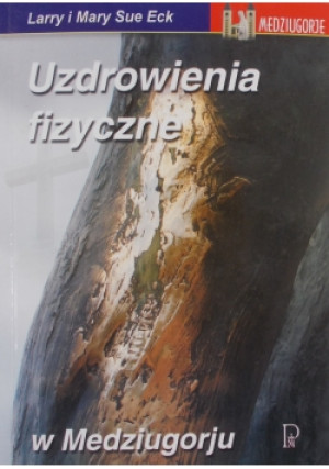 Uzdrowienia fizyczne - Larry i Mary Sue Eck - książka  wyd. 2005