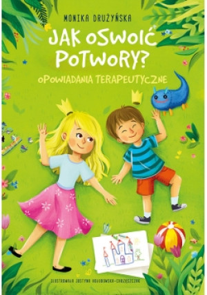 Jak oswoić potwory? Opowiadania terapeutyczne - Monika Drużyńska - książka  wyd. 2018