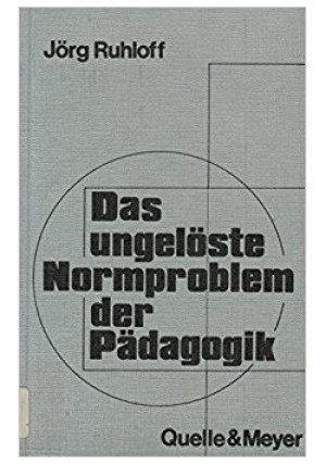 Das ungeloste Normproblem der Padagogik - Jorg Ruhloff - książka  wyd. 1979
