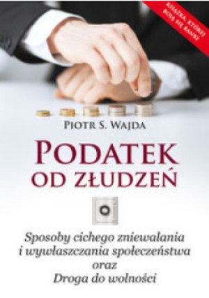 Podatek od złudzeń - Piotr S. Wajda - książka  wyd. 2013