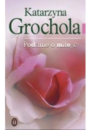 Podanie o miłość - Katarzyna Grochola - książka  wyd. 2008