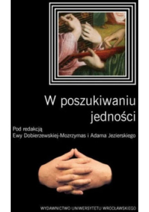 W poszukiwaniu jedności - Adam Jezierski, Ewa Dobierzewska-Mozrzymas - książka historyczna wyd. 2014