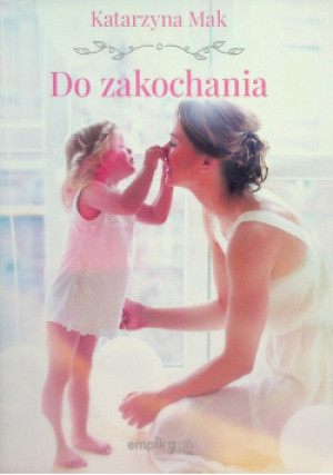 Do zakochania - Katarzyna Mak - książka  wyd. 2021