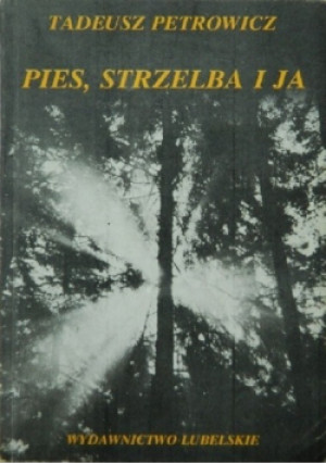 Pies, strzelba i ja - Tadeusz Petrowicz - książka  wyd. 1988