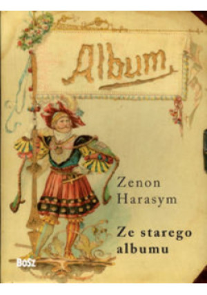 Ze starego albumu - Zenon Harasym - książka historyczna wyd. 2010