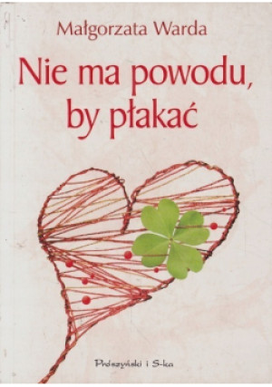 Nie ma powodu by płakać - Małgorzata Warda - książka  wyd. 2019