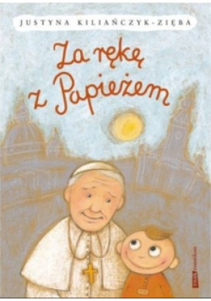 Za rękę z Papieżem - Justyna Kiliańczyk-Zięba - książka  wyd. 2015