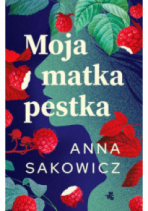 Moja matka pestka - Anna Sakowicz - książka  wyd. 2024
