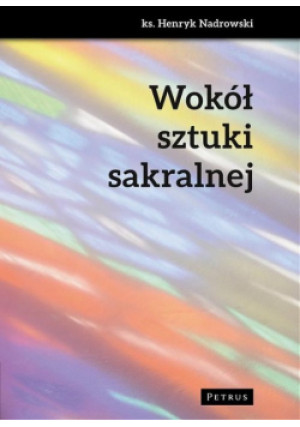 Wokół sztuki sakralnej - Henryk Nadrowski - książka  wyd. 2016