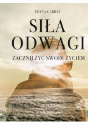 Siła odwagi - Edyta Gabryś - książka  wyd. 2016