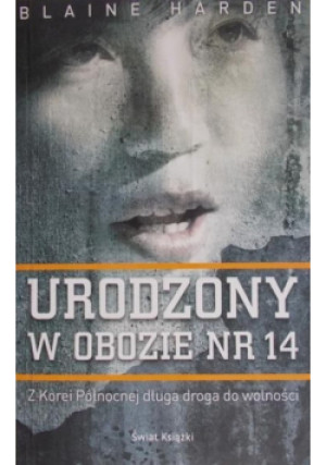Urodzony w obozie nr 14 - Blaine Harden - książka historyczna wyd. 2013