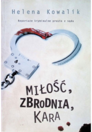 Miłość zbrodnia kara - Helena Kowalik - książka  wyd. 2016