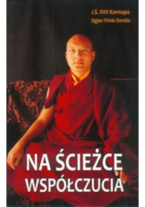 Na ścieżce współczucia - Ogjen Trinle Drodże, J.Ś XVII Karmapa - książka  wyd. 2010