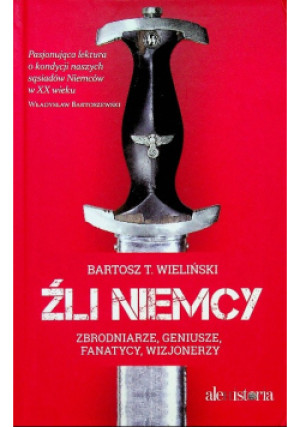 Źli Niemcy - Bartosz T. Wieliński - książka historyczna wyd. 2014