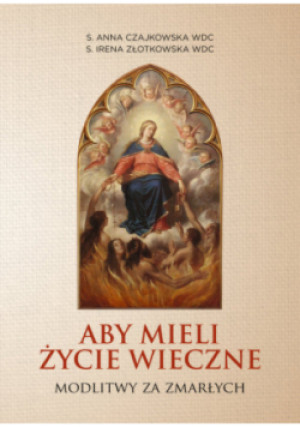 Aby mieli życie wieczne - Anna S. Czajkowska, Irena S. Złotkowska - książka  wyd. 2022