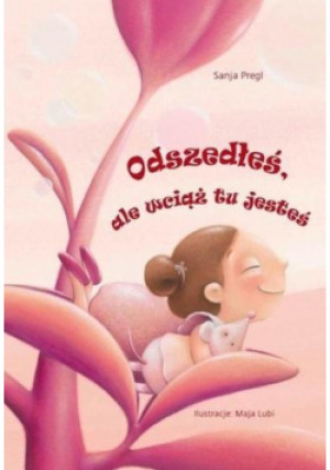 Odszedłeś ale wciąż tu jesteś - Sanja Pregl - książka  wyd. 2017