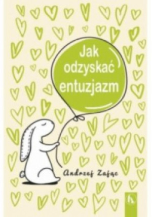 Jak odzyskać entuzjazm - Andrzej Zając - książka  wyd. 2017