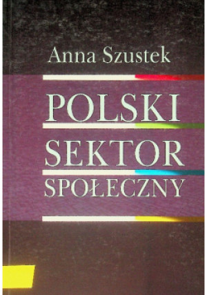 Polski sektor społeczny - Anna Szustek - książka  wyd. 2008