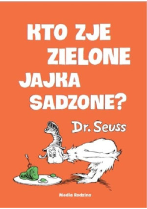 Kto zje zielone jajka sadzone? - Dr. Seuss - książka  wyd. 2018