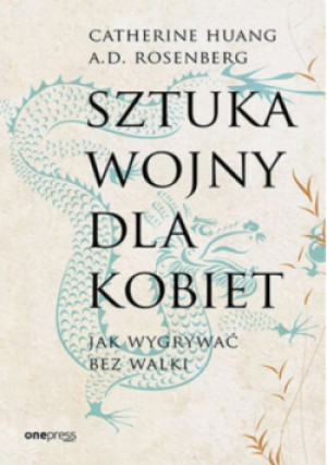 Sztuka wojny dla kobiet. Jak wygrywać bez walki - Catherine Huang, A.D. Rosenberg - książka  wyd. 2024