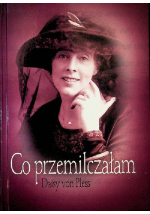 Co przemilczałam - Daisy von Pless - książka historyczna wyd. 2021