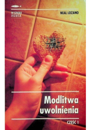 Modlitwa uwolnienia Część 1 - Neal Lozano - książka  wyd. 2009
