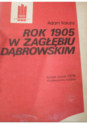 Rok 1905 w Zagłębiu Dąbrowskim - Adam Kałuża - książka historyczna wyd. 1985