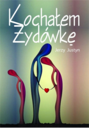 Kochałem Żydówkę - Jerzy Justyn - książka  wyd. 2019