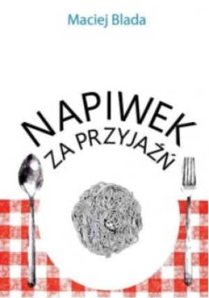 Napiwek za przyjaźń - Maciej Blada - książka  wyd. 2018