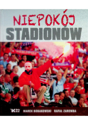 Niepokój stadionów - Rafał Zaremba, Marek Bobakowski - książka  wyd. 2012