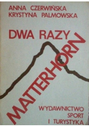 Dwa razy Matterhorn - Anna Czerwińska - książka historyczna wyd. 1980