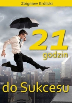 21 godzin do sukcesu - Zbigniew Królicki - książka  wyd. 2021