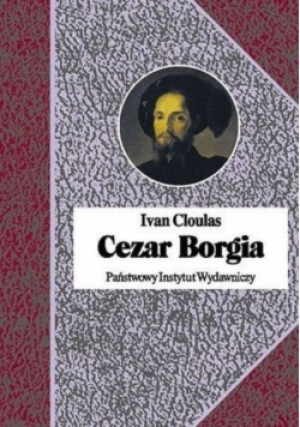 Cezar Borgia - Ivan Cloulas - książka historyczna wyd. 2009