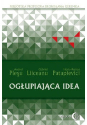 Ogłupiająca idea - Andrei Plesu, Gabriel Liiceanu, Horia - Roman Patapievici - książka  wyd. 2016