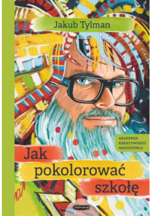 Jak pokolorować szkołę - Jakub Tylman - książka  wyd. 2023