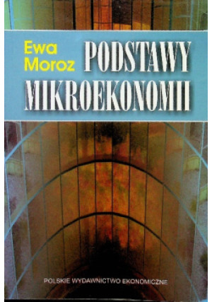 Podstawy mikroekonomii - Ewa Moroz - książka  wyd. 2005