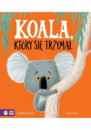 Koala który się trzymał - Rachel Bright - książka  wyd. 2017
