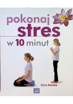 Pokonaj stres w 10 minut - Erica Brealey - książka  wyd. 2009
