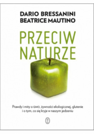 Przeciw naturze - Beatrice Mautino, Dario Bressanini - książka  wyd. 2021